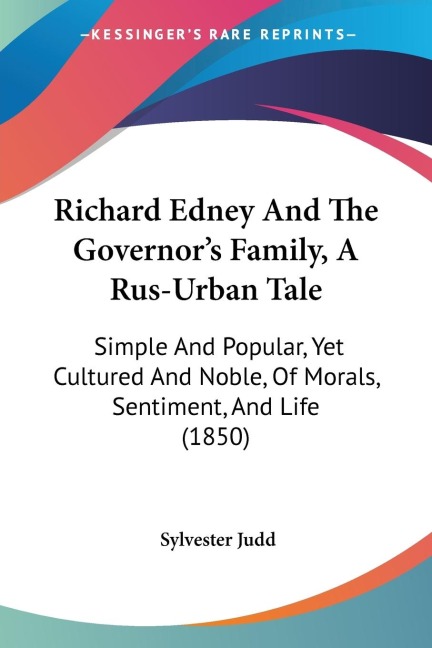 Richard Edney And The Governors Family, A Rus-Urban Tale: Simple And Popular, Yet Cultured And Noble, Of Morals, Sentiment, And Life (1850)