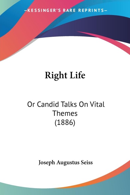 Right Life: Or Candid Talks On Vital Themes (1886)