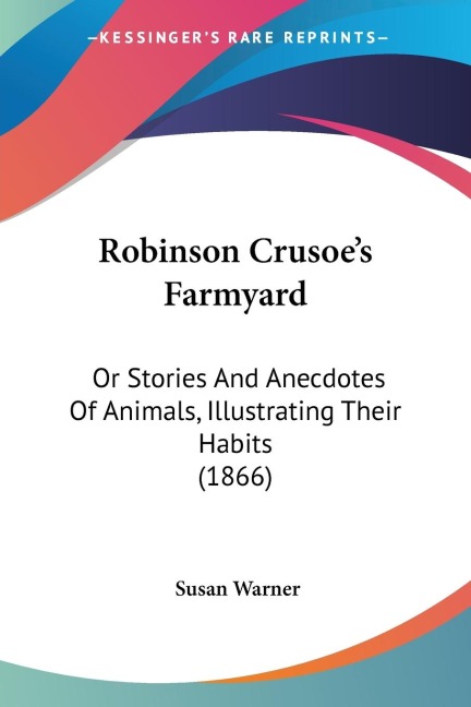 Robinson Crusoes Farmyard: Or Stories And Anecdotes Of Animals, Illustrating Their Habits (1866)
