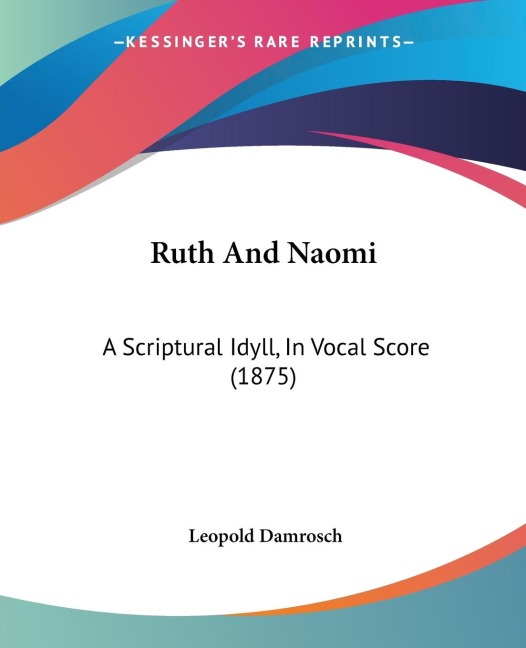 Ruth And Naomi: A Scriptural Idyll, In Vocal Score (1875)