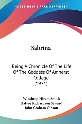 Sabrina: Being A Chronicle Of The Life Of The Goddess Of Amherst College (1921)