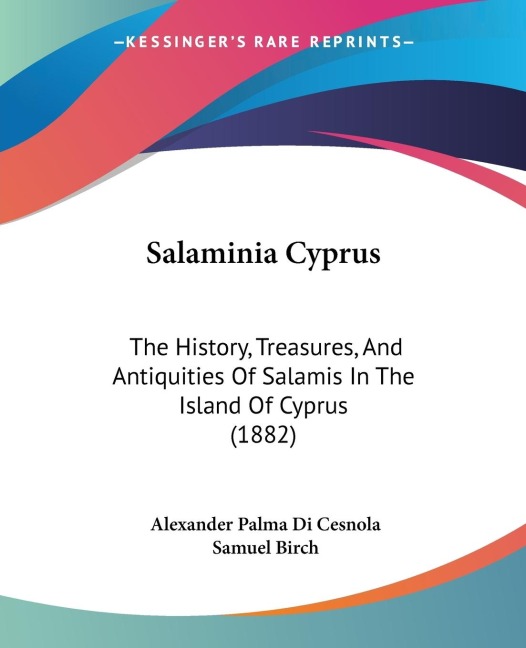Salaminia Cyprus: The History, Treasures, And Antiquities Of Salamis In The Island Of Cyprus (1882)