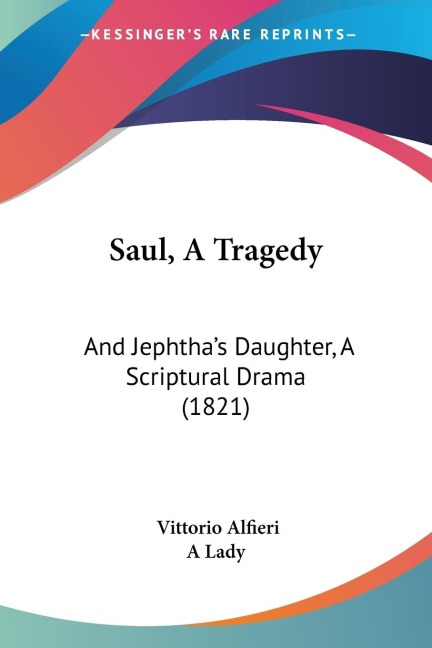 Saul, A Tragedy: And Jephthas Daughter, A Scriptural Drama (1821)