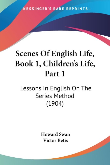 Scenes Of English Life, Book 1, Children's Life, Part 1: Lessons In English On The Series Method (1904)