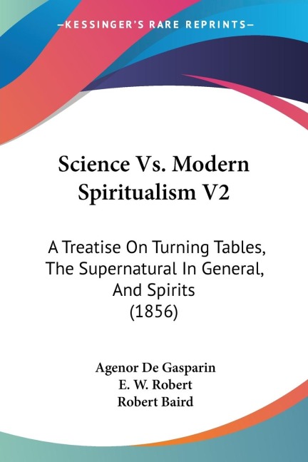 Science Vs. Modern Spiritualism V2: A Treatise On Turning Tables, The Supernatural In General, And Spirits (1856)