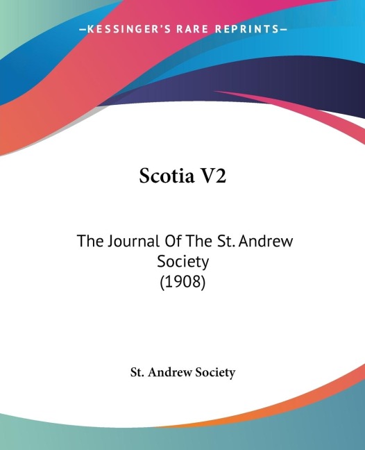 Scotia V2: The Journal Of The St. Andrew Society (1908)