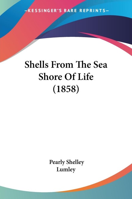 Shells From The Sea Shore Of Life (1858)
