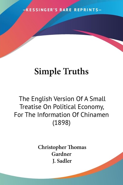 Simple Truths: The English Version Of A Small Treatise On Political Economy, For The Information Of Chinamen (1898)