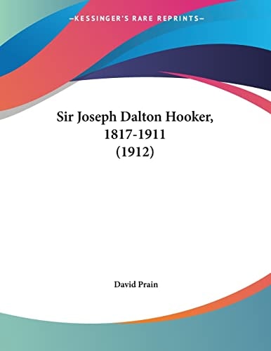 Sir Joseph Dalton Hooker, 1817-1911 (1912)