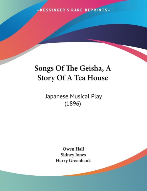 Songs Of The Geisha, A Story Of A Tea House: Japanese Musical Play (1896)