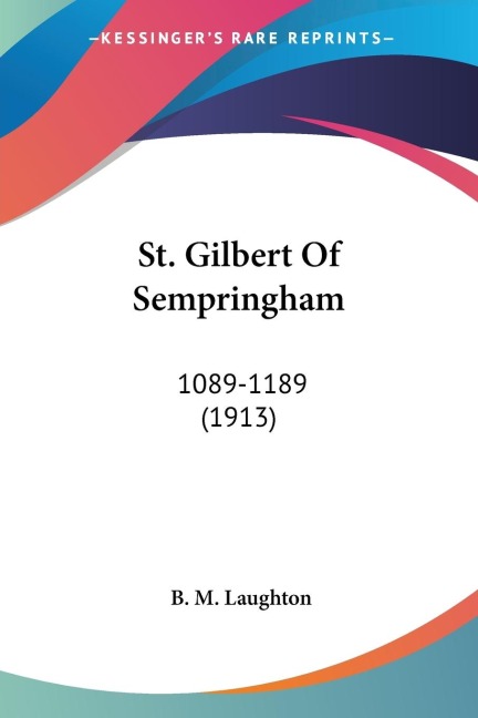 St. Gilbert Of Sempringham: 1089-1189 (1913)