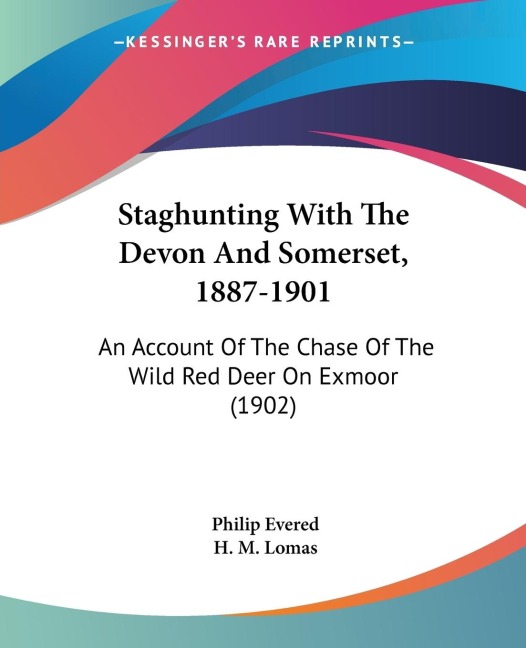 Staghunting With The Devon And Somerset, 1887-1901: An Account Of The Chase Of The Wild Red Deer On Exmoor (1902)