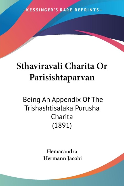 Sthaviravali Charita Or Parisishtaparvan: Being An Appendix Of The Trishashtisalaka Purusha Charita (1891)