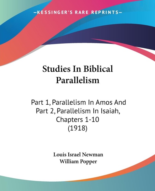 Studies In Biblical Parallelism: Part 1, Parallelism In Amos And Part 2, Parallelism In Isaiah, Chapters 1-10 (1918)