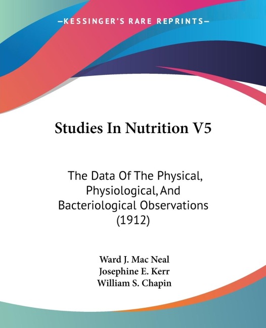 Studies In Nutrition V5: The Data Of The Physical, Physiological, And Bacteriological Observations (1912)