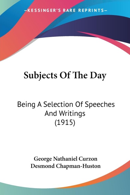 Subjects Of The Day: Being A Selection Of Speeches And Writings (1915)