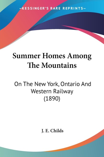 Summer Homes Among The Mountains: On The New York, Ontario And Western Railway (1890)