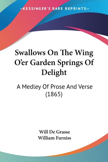 Swallows On The Wing Oer Garden Springs Of Delight: A Medley Of Prose And Verse (1865)