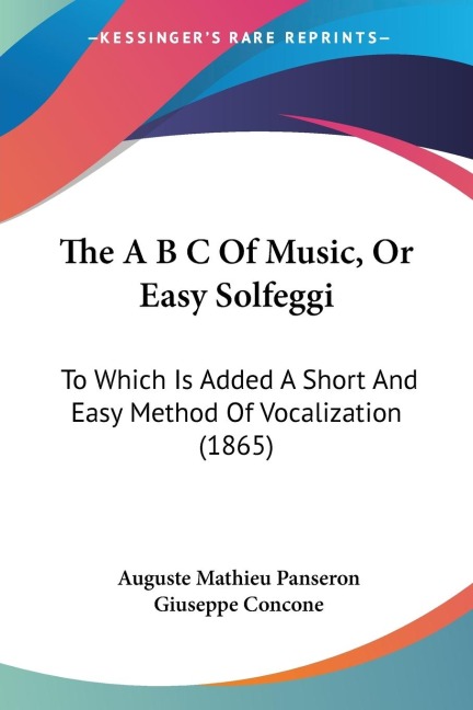 The A B C Of Music, Or Easy Solfeggi: To Which Is Added A Short And Easy Method Of Vocalization (1865)