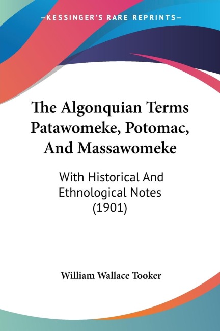 The Algonquian Terms Patawomeke, Potomac, And Massawomeke: With Historical And Ethnological Notes (1901)