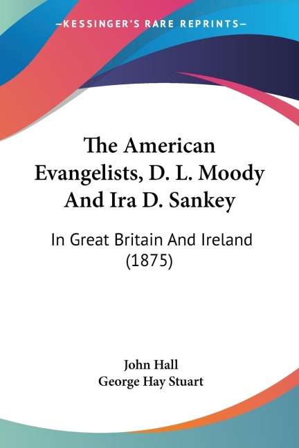 The American Evangelists, D. L. Moody And Ira D. Sankey: In Great Britain And Ireland (1875)