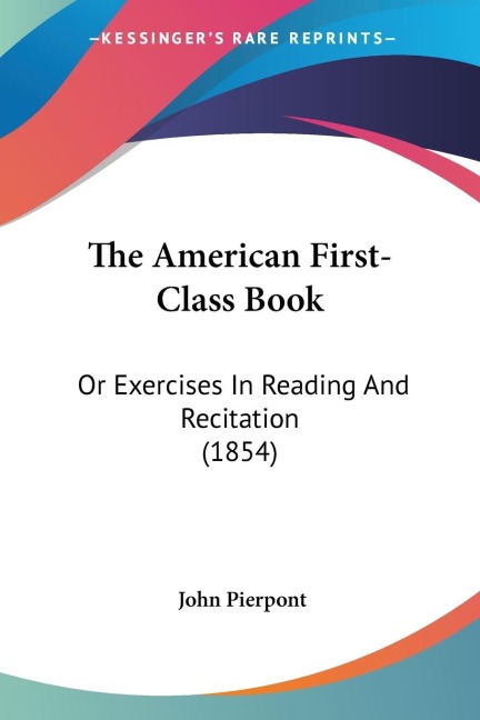 The American First-Class Book: Or Exercises In Reading And Recitation (1854)