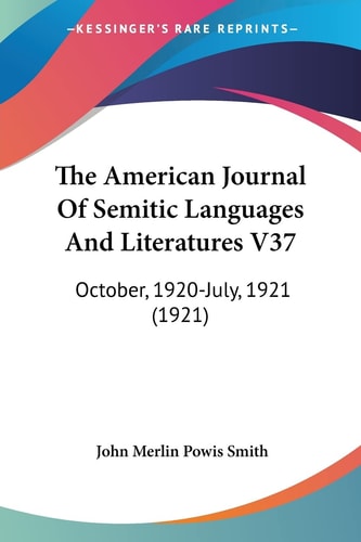 The American Journal Of Semitic Languages And Literatures V37: October, 1920-July, 1921 (1921)