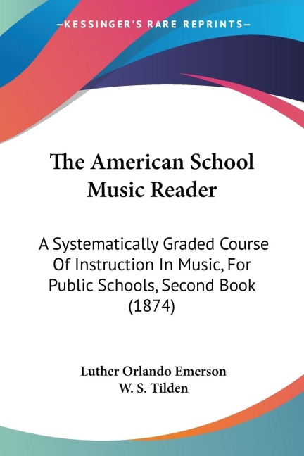 The American School Music Reader: A Systematically Graded Course Of Instruction In Music, For Public Schools, Second Book (1874)