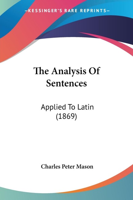 The Analysis Of Sentences: Applied To Latin (1869)