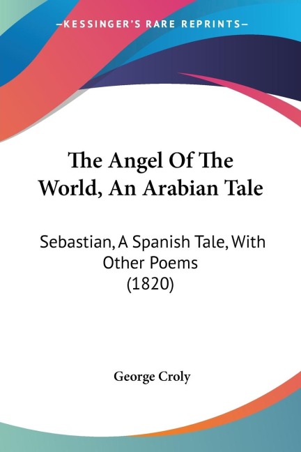 The Angel Of The World, An Arabian Tale: Sebastian, A Spanish Tale, With Other Poems (1820)