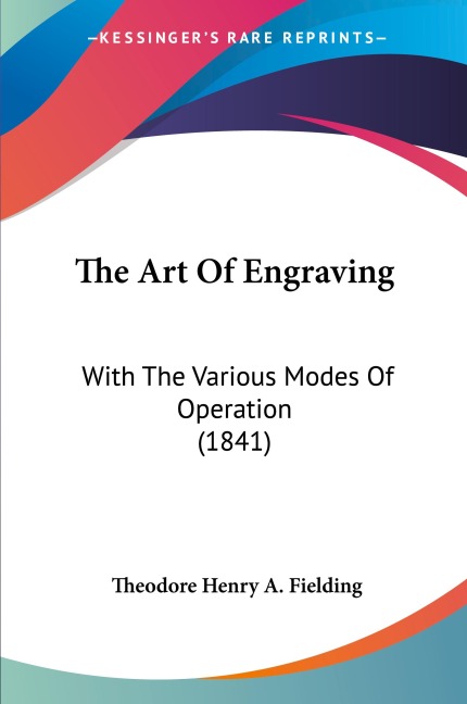 The Art Of Engraving: With The Various Modes Of Operation (1841)
