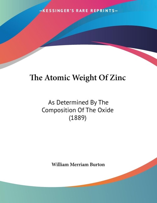 The Atomic Weight Of Zinc: As Determined By The Composition Of The Oxide (1889)