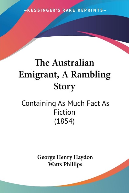 The Australian Emigrant, A Rambling Story: Containing As Much Fact As Fiction (1854)