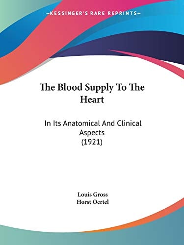 The Blood Supply To The Heart: In Its Anatomical And Clinical Aspects (1921)