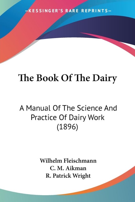 The Book Of The Dairy: A Manual Of The Science And Practice Of Dairy Work (1896)