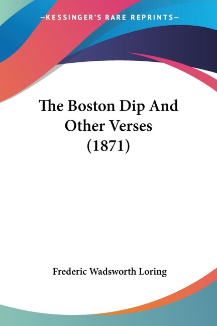 The Boston Dip And Other Verses (1871)