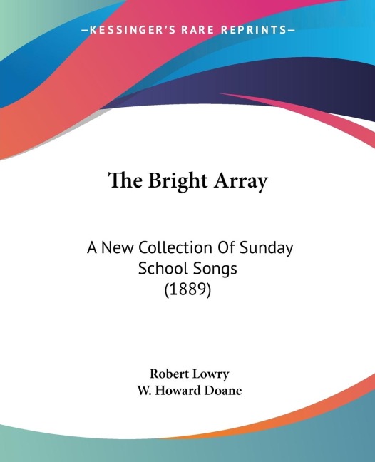 The Bright Array: A New Collection Of Sunday School Songs (1889)