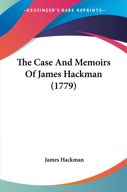 The Case And Memoirs Of James Hackman (1779)