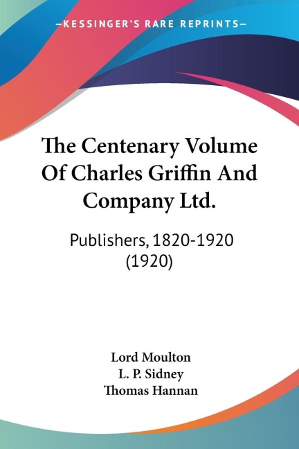 The Centenary Volume Of Charles Griffin And Company Ltd.: Publishers, 1820-1920 (1920)