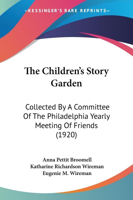 The Childrens Story Garden: Collected By A Committee Of The Philadelphia Yearly Meeting Of Friends (1920)