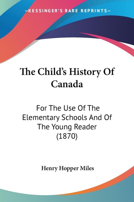 The Childs History Of Canada: For The Use Of The Elementary Schools And Of The Young Reader (1870)