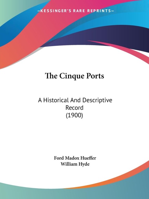 The Cinque Ports: A Historical And Descriptive Record (1900)