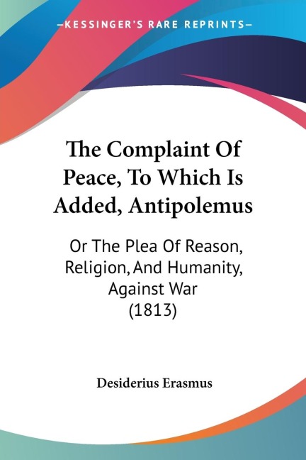 The Complaint Of Peace, To Which Is Added, Antipolemus: Or The Plea Of Reason, Religion, And Humanity, Against War (1813)