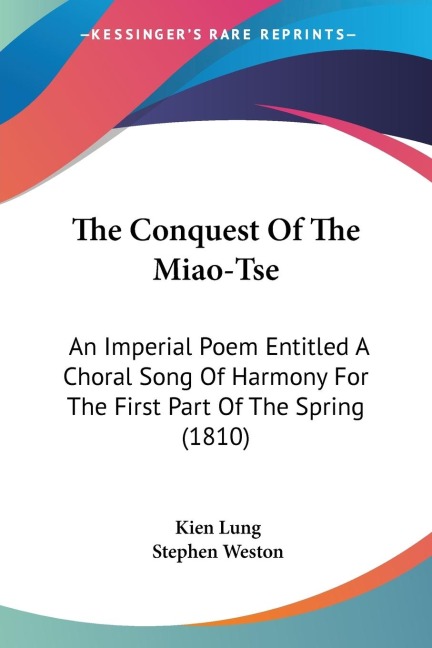The Conquest Of The Miao-Tse: An Imperial Poem Entitled A Choral Song Of Harmony For The First Part Of The Spring (1810)