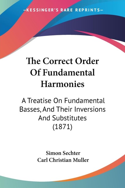 The Correct Order Of Fundamental Harmonies: A Treatise On Fundamental Basses, And Their Inversions And Substitutes (1871)