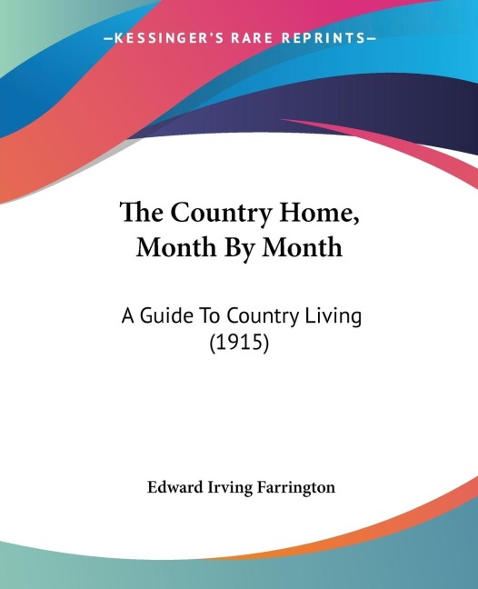 The Country Home, Month By Month: A Guide To Country Living (1915)