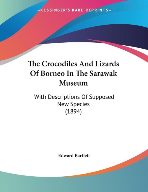 The Crocodiles And Lizards Of Borneo In The Sarawak Museum: With Descriptions Of Supposed New Species (1894)