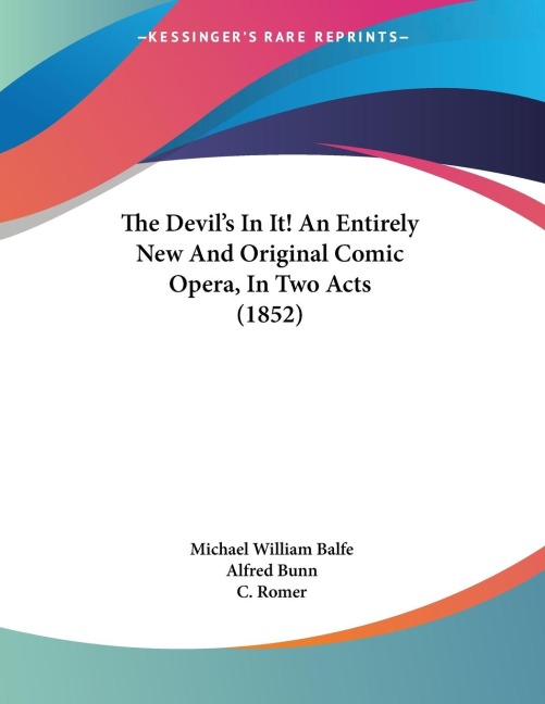 The Devils In It! An Entirely New And Original Comic Opera, In Two Acts (1852)