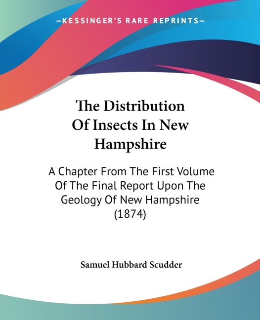 The Distribution Of Insects In New Hampshire: A Chapter From The First Volume Of The Final Report Upon The Geology Of New Hampshire (1874)