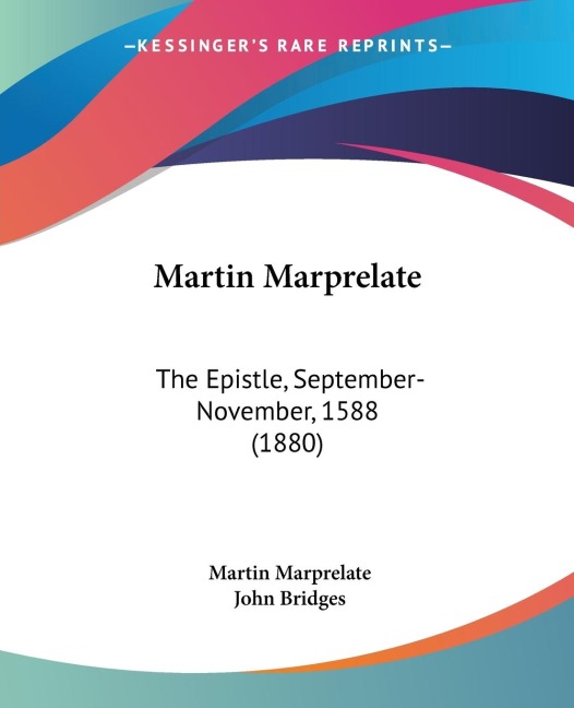 Martin Marprelate: The Epistle, September-November, 1588 (1880)